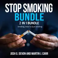 Stop Smoking Bundle: 2 in 1 Bundle, Smoking, How To Quit Smoking Audiobook by Josh G. Devon and Martin J. Carr