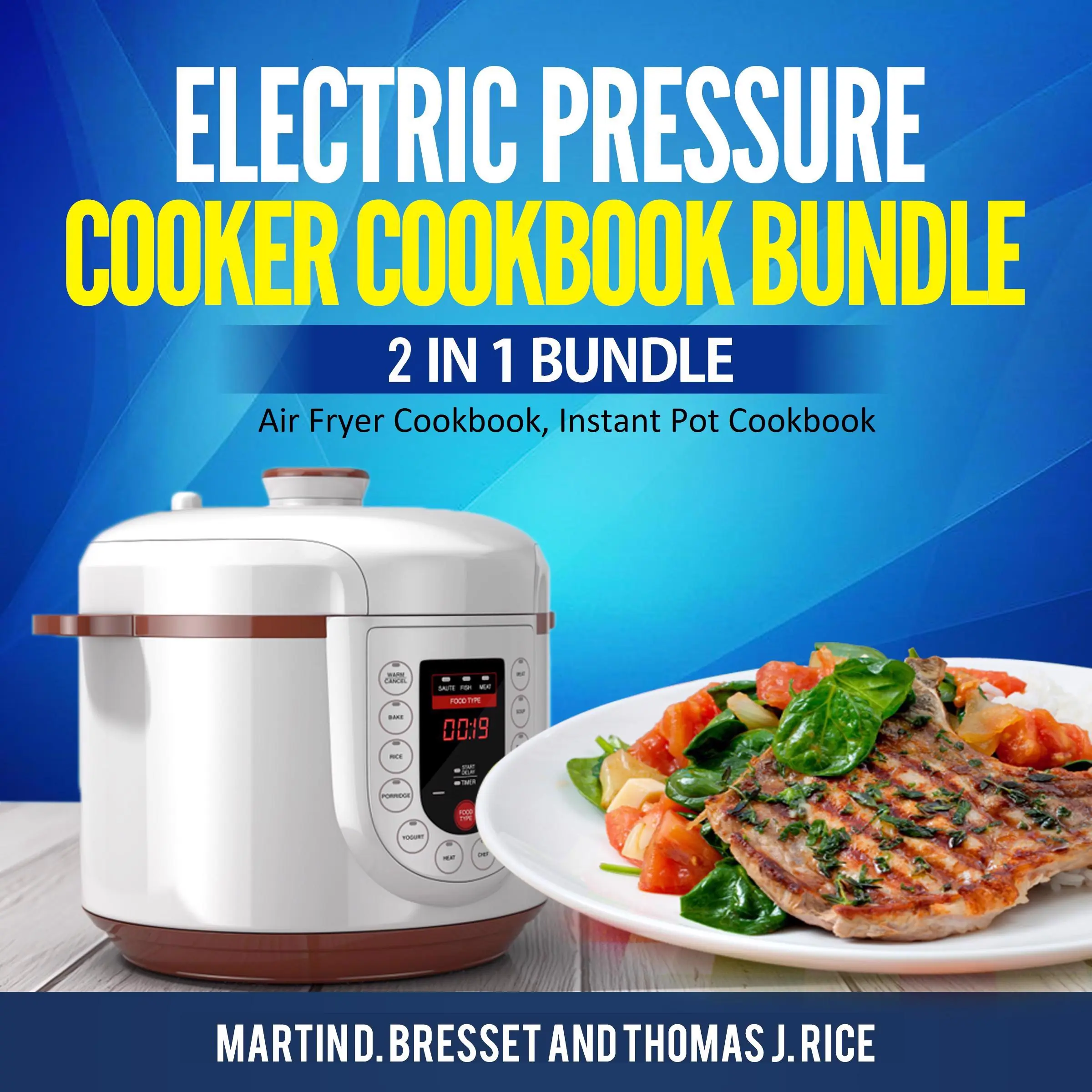 Electric Pressure Cooker Cookbook Bundle: 2 in 1 Bundle, Air Fryer Cookbook, Instant Pot Cookbook by Martin D. Bresset and Thomas J. Rice Audiobook