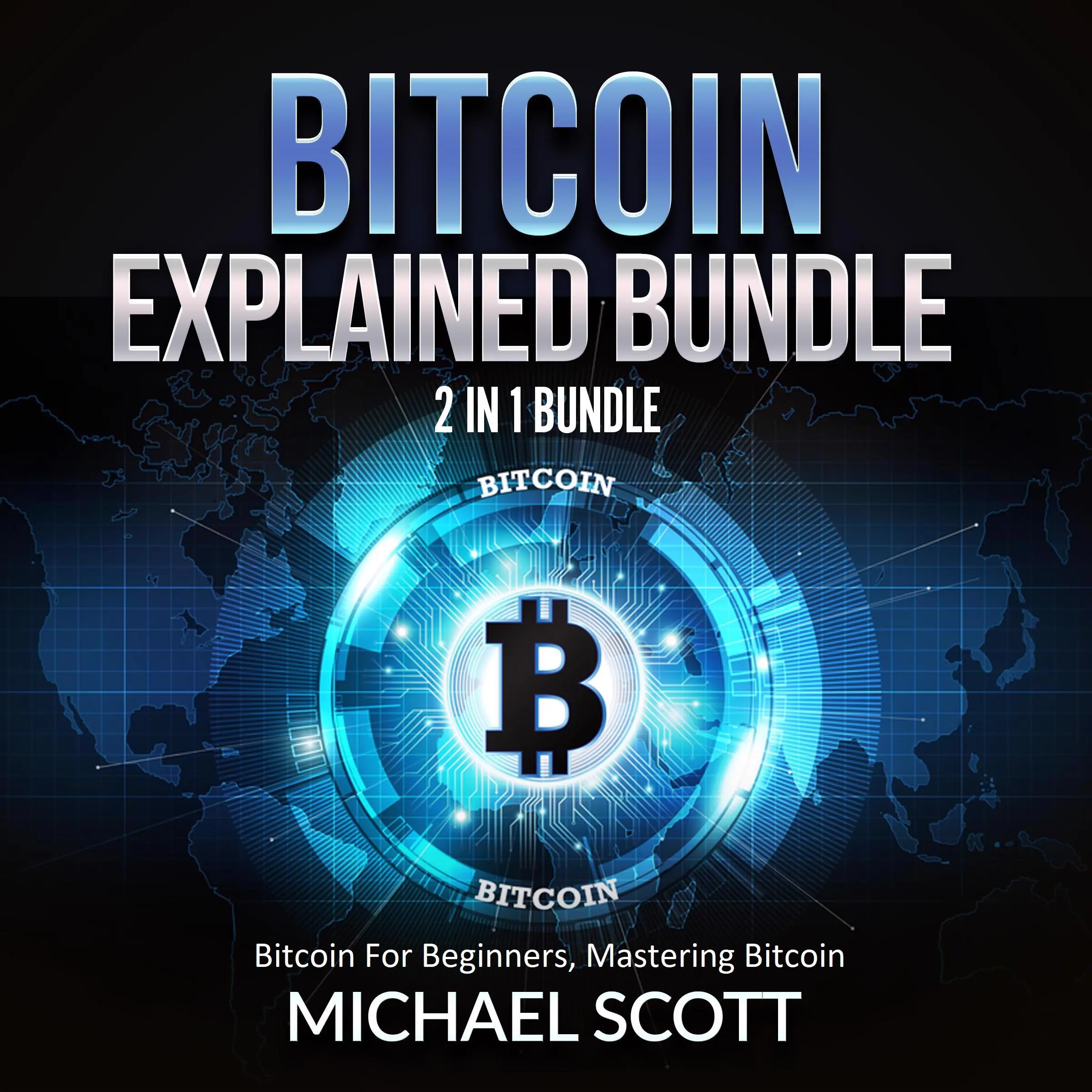Bitcoin Explained Bundle: 2 in 1 Bundle, Bitcoin For Beginners, Mastering Bitcoin by Michael Scott Audiobook