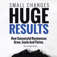 Small Changes, Huge Results Audiobook by George Zenon