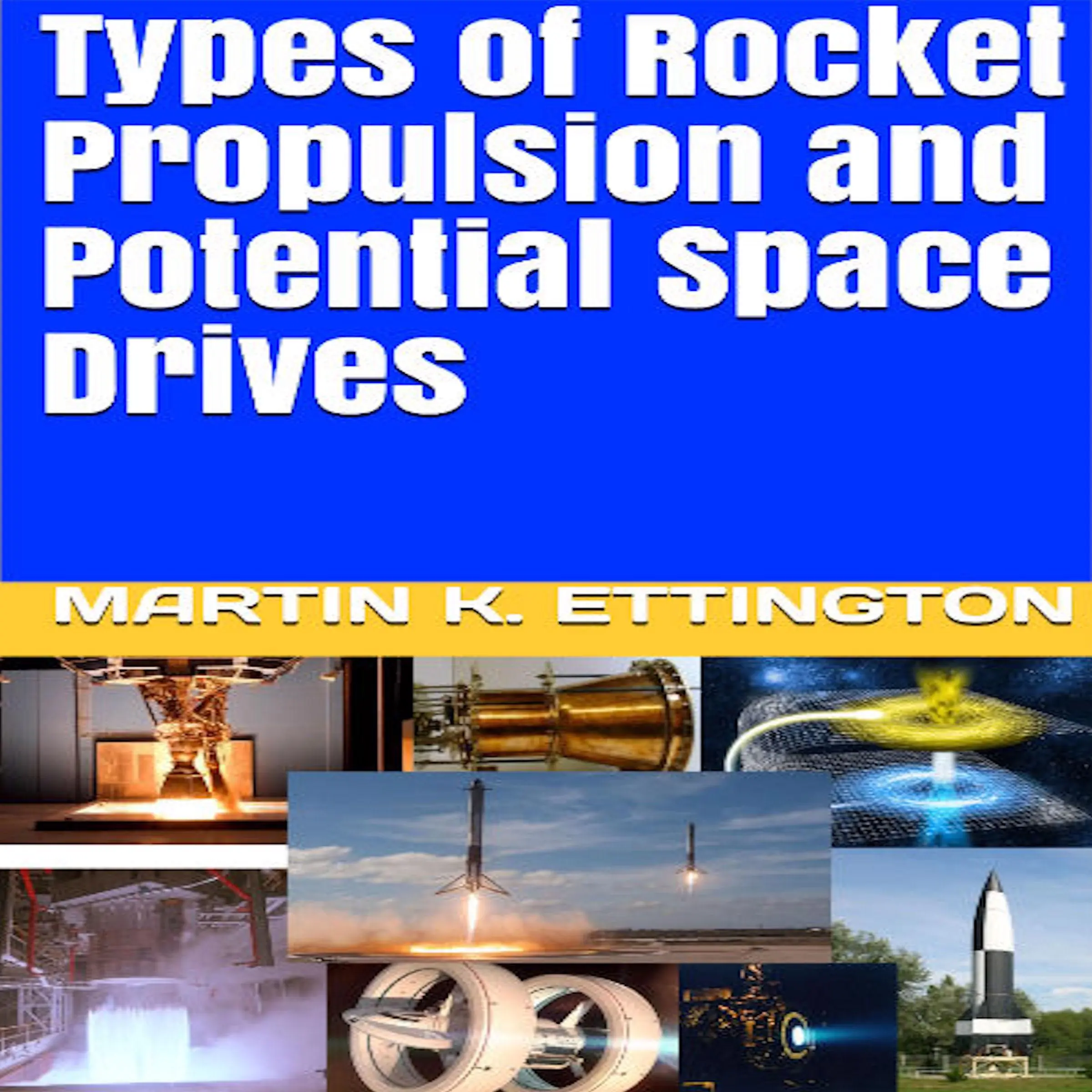 Types of Rocket Propulsion and Potential Space Drives Audiobook by Martin K. Ettington