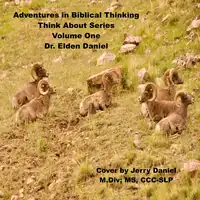 Adventure in Biblical Thinking=Think About Series-Volume 1 Audiobook by Dr. Elden Daniel