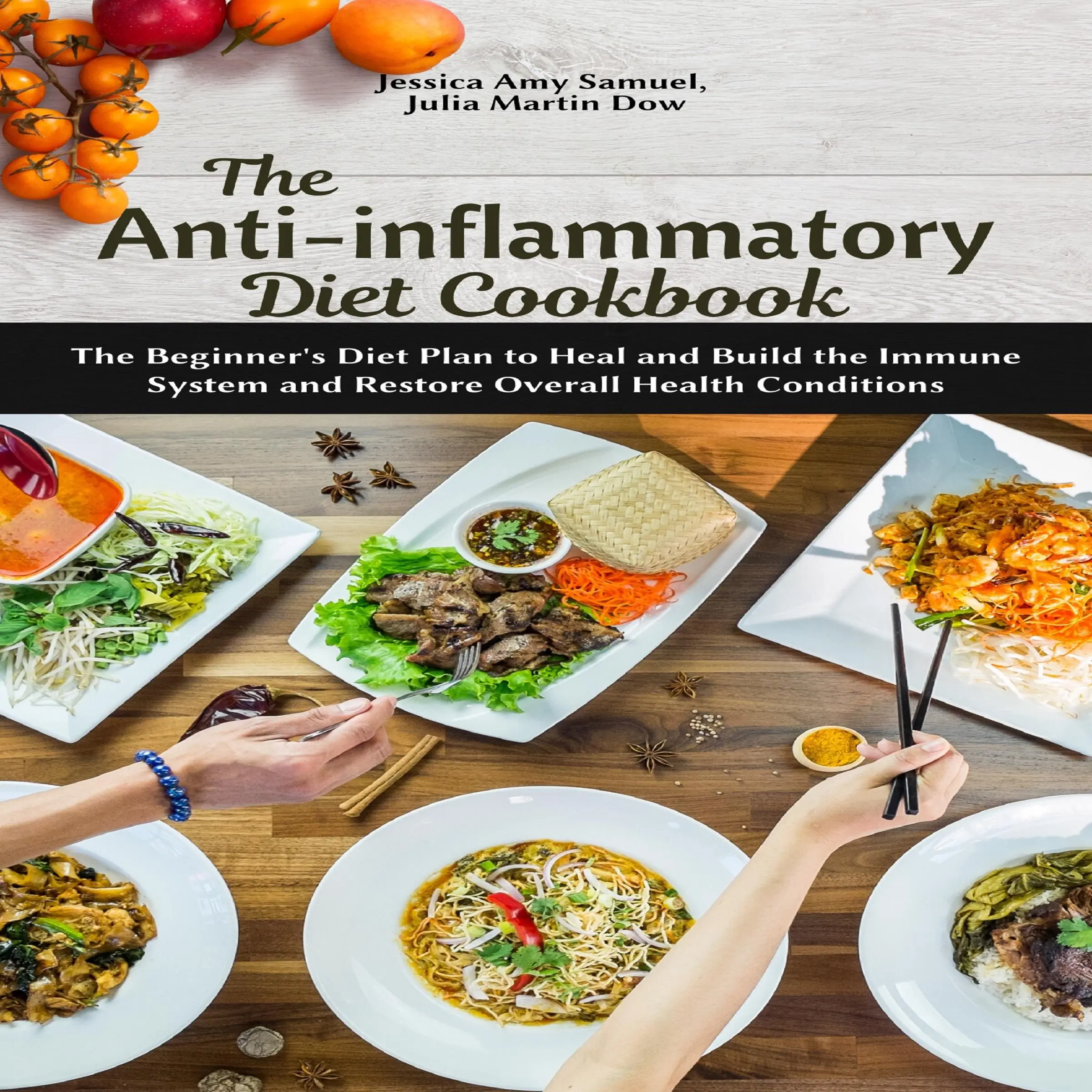 The Anti-Inflammatory Diet Cookbook: The Beginner's Diet Plan to Heal and Build the Immune System and Restore Overall Health Conditions by Julia Martin Dow Audiobook