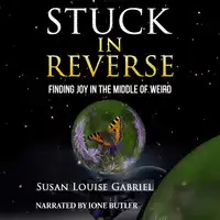 Stuck in Reverse: Finding Joy in the Middle of Weird Audiobook by Susan Louise Gabriel