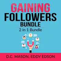 Gaining Followers Bundle: 2 in 1 Bundle, One Million Followers, Influencer Audiobook by D.C. Mason and Eddy Edson