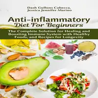 Anti-inflammatory Diet for Beginners: The Complete Solution for Healing and Boosting Immune System with Healthy Foods, and Recipes for Longevity Audiobook by Jessica Jennifer Marino