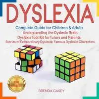 DYSLEXIA: Complete Guide for Children & Adults. Understanding the Dyslexic Brain. Dyslexia Tool Kit for Tutors and Parents. Stories of Extraordinary Dyslexia: Famous Dyslexic Characters. NEW VERSION Audiobook by BRENDA CASEY