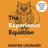 The Experience Equation Audiobook by Hunter Leonard