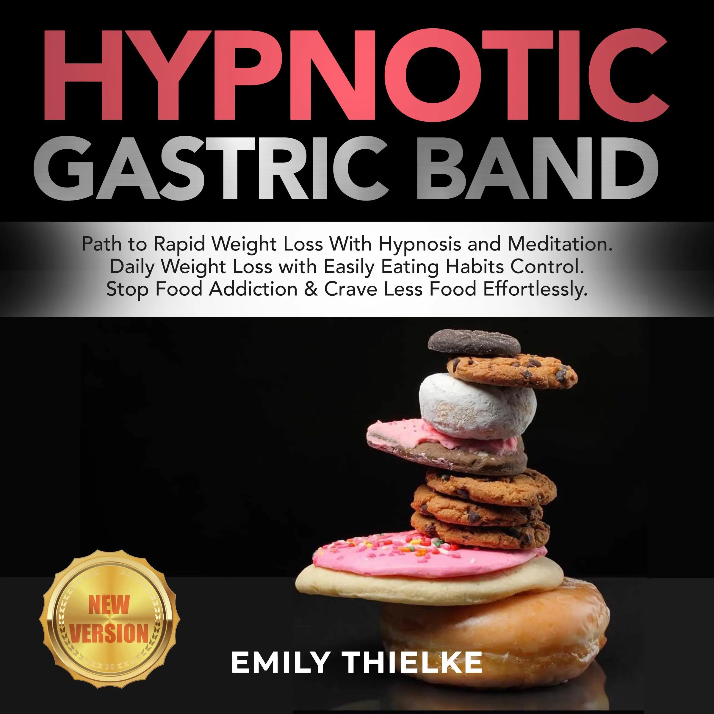HYPNOTIC GASTRIC BAND: Path to Rapid Weight Loss With Hypnosis and Meditation. Daily Weight Loss with Easily Eating Habits Control. Stop Food Addiction & Crave Less Food Effortlessly. NEW VERSION Audiobook by EMILY THIELKE