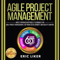 AGILE PROJECT MANAGEMENT: Direct Approach Methods and Techniques for Agile Project Management, Software Development, and Quality Control. NEW VERSION Audiobook by ERIC LIKER