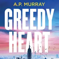 Greedy Heart Audiobook by A.P. Murray