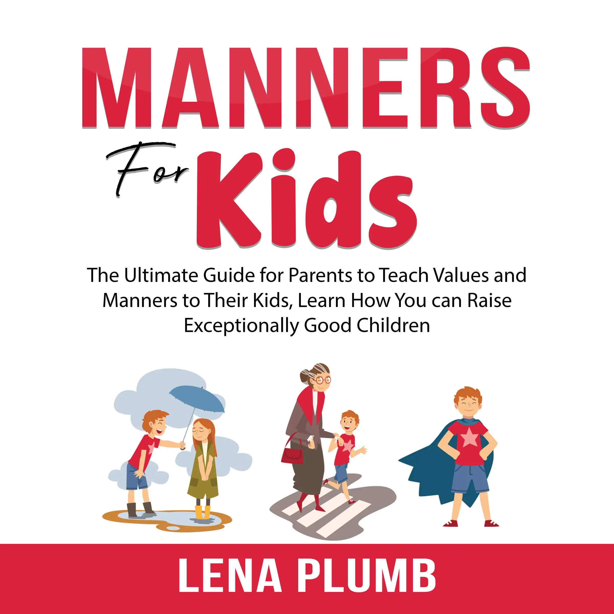 Manners for Kids: The Ultimate Guide for Parents to Teach Values and Manners to Their Kids, Learn How You can Raise Exceptionally Good Children by Lena Plumb Audiobook