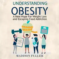 Understanding Obesity: A New Hope For Weight Loss and Escaping Food Addiction Audiobook by Madison Fuller