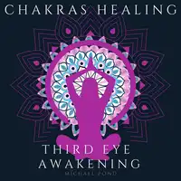 Chakra Healing and Third Eye Awakening, Collection: Discover how to Awaken And Balance Chakras, Radiate Positive Energy and Consciousness with Mindfulness Meditation Audiobook by Michael Pond