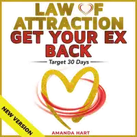 LAW OF ATTRACTION • GET YOUR EX BACK. Target 30 Days. Manifesting Mastery: Love • Wealth • Balance. No Contact Rule: How to Attract a Specific Person. Proven Techniques • Hypnosis • Meditations. NEW VERSION Audiobook by AMANDA HART