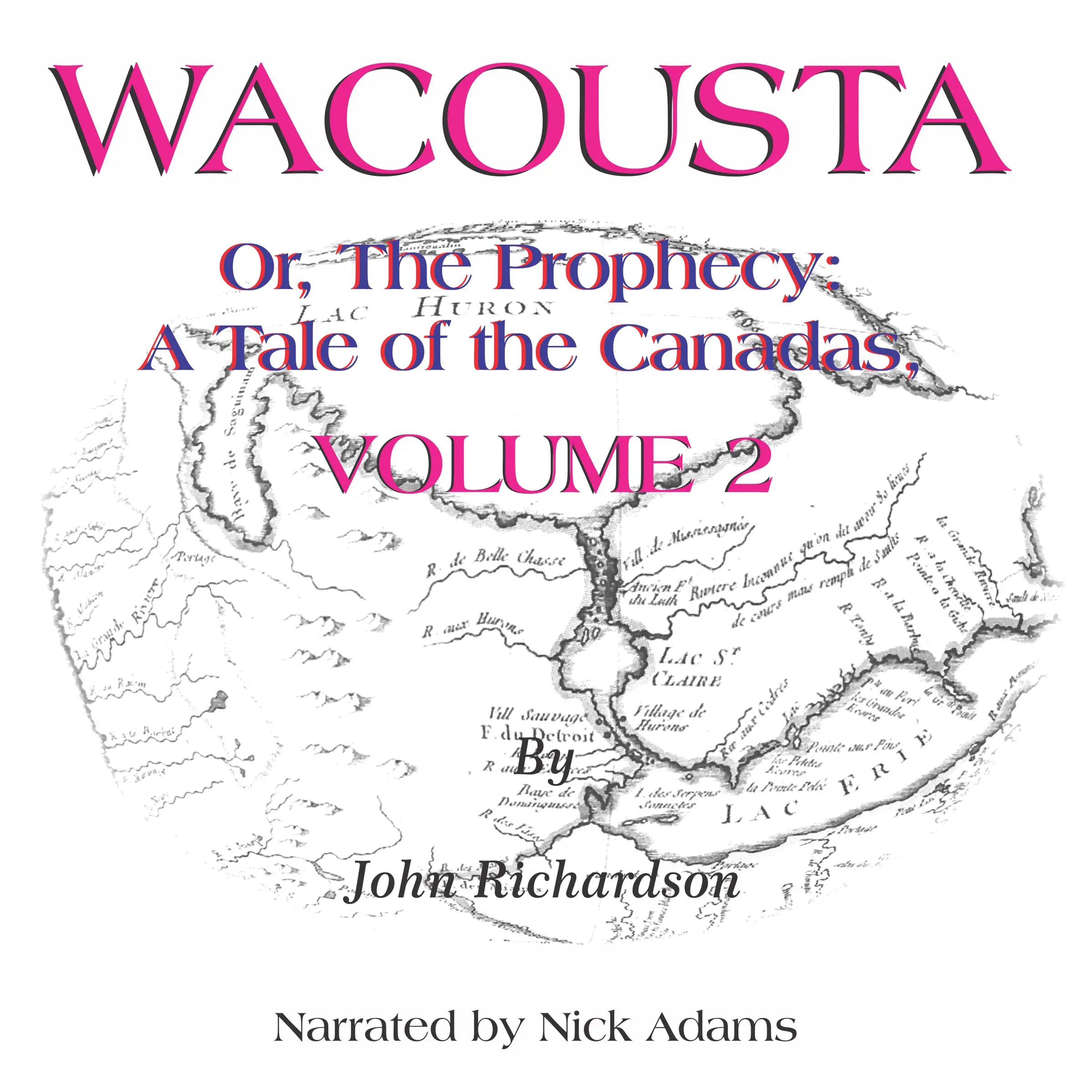 Wacousta or, the prophecy: A Tale of the Canadas  Volume 2 Audiobook by John Richardson