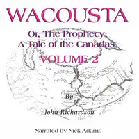 Wacousta or, the prophecy: A Tale of the Canadas  Volume 2 Audiobook by John Richardson