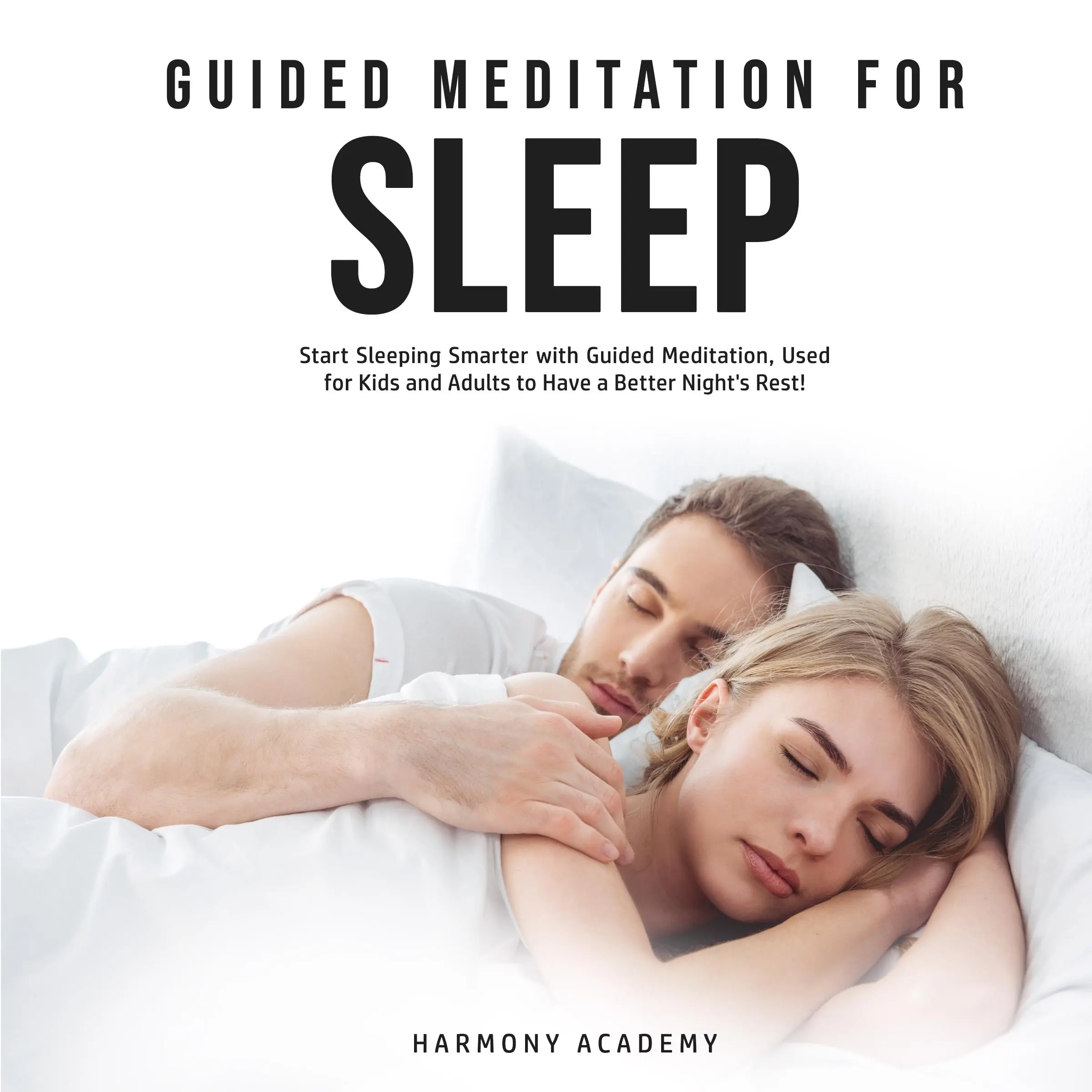 Guided Meditation for Sleep: Start Sleeping Smarter with Guided Meditation, Used for Kids and Adults to Have a Better Night's Rest! Audiobook by Harmony Academy