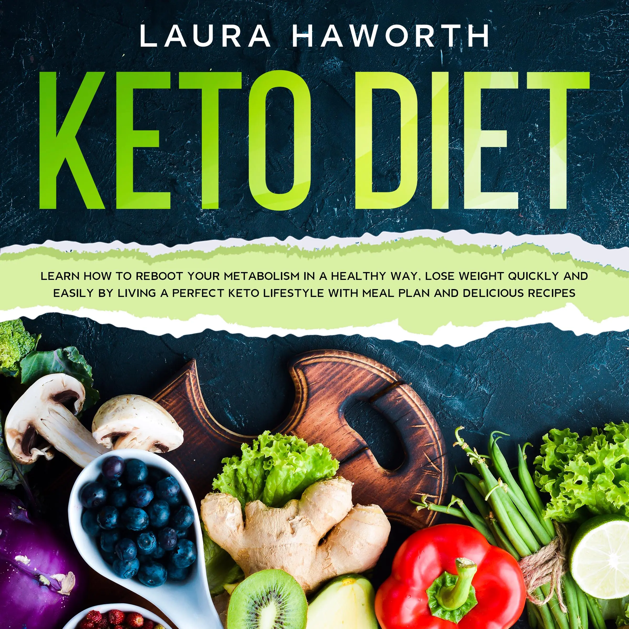 KETO DIET: Learn How to Reboot Your Metabolism in a Healthy Way, Lose Weight Quickly and Easily by Living a Perfect Keto Lifestyle  with Meal Plan and Delicious Recipes Audiobook by Laura Haworth