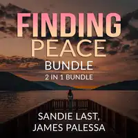 Finding Peace Bundle: 2 in 1 Bundle, Inner Peace, and Be Calm Audiobook by Sandie Last and James Palessa