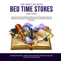 The Most Beloved Bed Time Stores for Kids: 10 Aesop’s Fables for Children, Goldilocks and the Three Bears, Little Red Riding Hood, Snow White and the Seven Dwarfs, The Three Little Pigs, and Many More Audiobook by Children Story Group