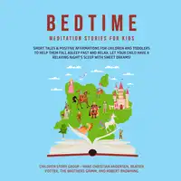 Bedtime Meditation Stories for Kids: Short Tales & Positive Affirmations for Children and Toddlers to Help Them Fall Asleep Fast and Relax. Let Your Child have a Relaxing Night’s Sleep with Sweet Dreams! Audiobook by Children Story Group