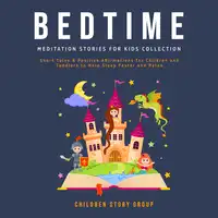 Bedtime Meditation Stories for Kids Collection: Short Tales & Positive Affirmations for Children and Toddlers to Help Sleep Faster and Relax. Audiobook by Children Story Group