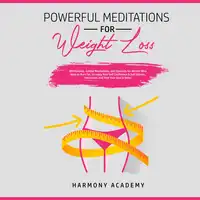 Powerful Meditations for Weight Loss: Affirmations, Guided Meditations, and Hypnosis for Women Who Want to Burn Fat. Increase Your Self Confidence & Self Esteem, Motivation, and Heal Your Soul & Body! Audiobook by Harmony Academy