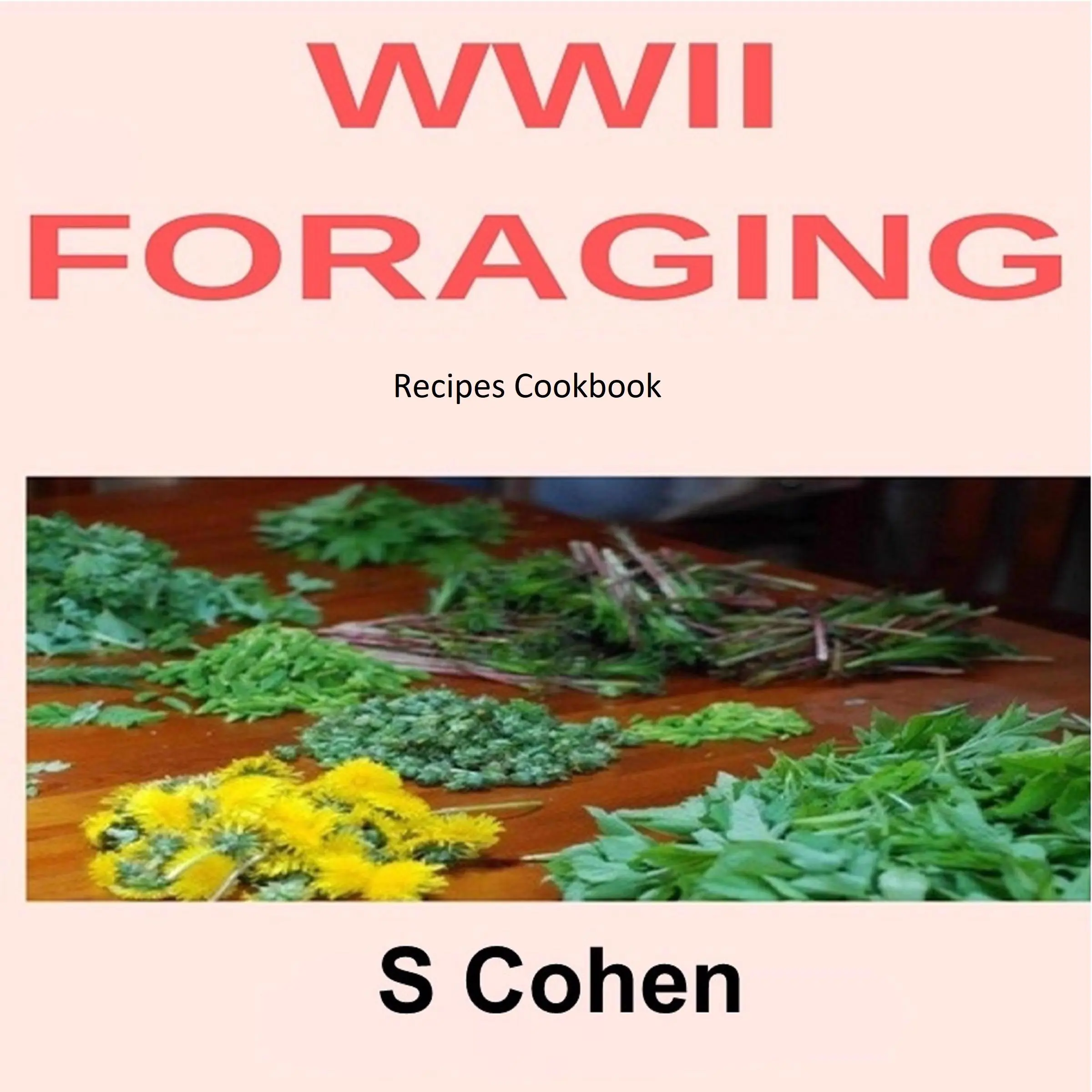 WWII Foraging Recipes Cookbook by S Cohen