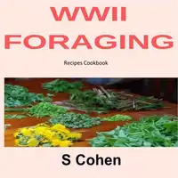 WWII Foraging Recipes Cookbook Audiobook by S Cohen