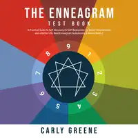 The Enneagram Test Book: A Practical Guide to Self-Discovery & Self-Realization for Better Relationships and a Better Life: Best Audiobooks & Books; Book 2 Audiobook by Carly Greene