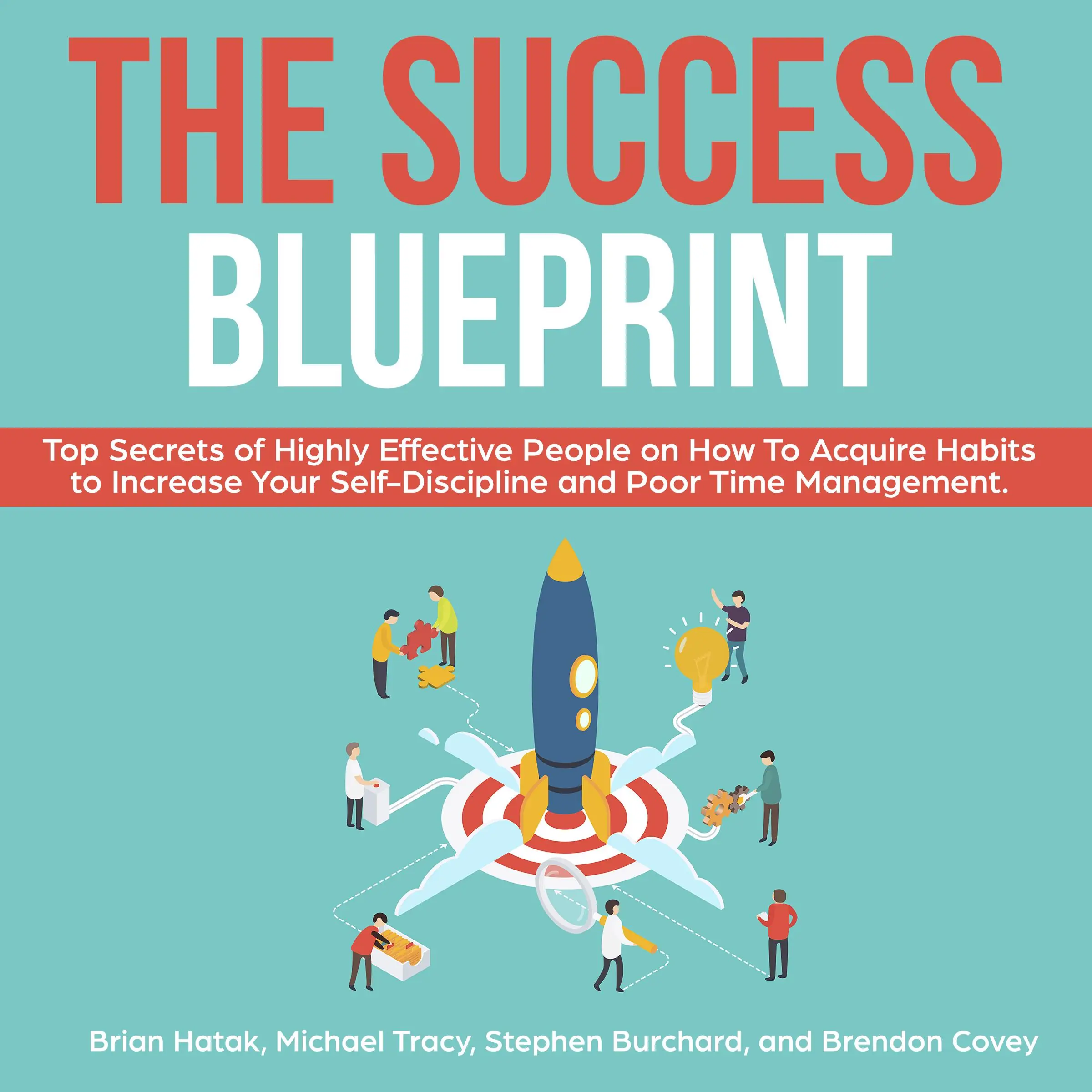 The Success Blueprint: Top Secrets of Highly Effective People on How to Acquire Habits to Increase Your Self-Discipline and Poor Time Management. Audiobook by Michael Tracy