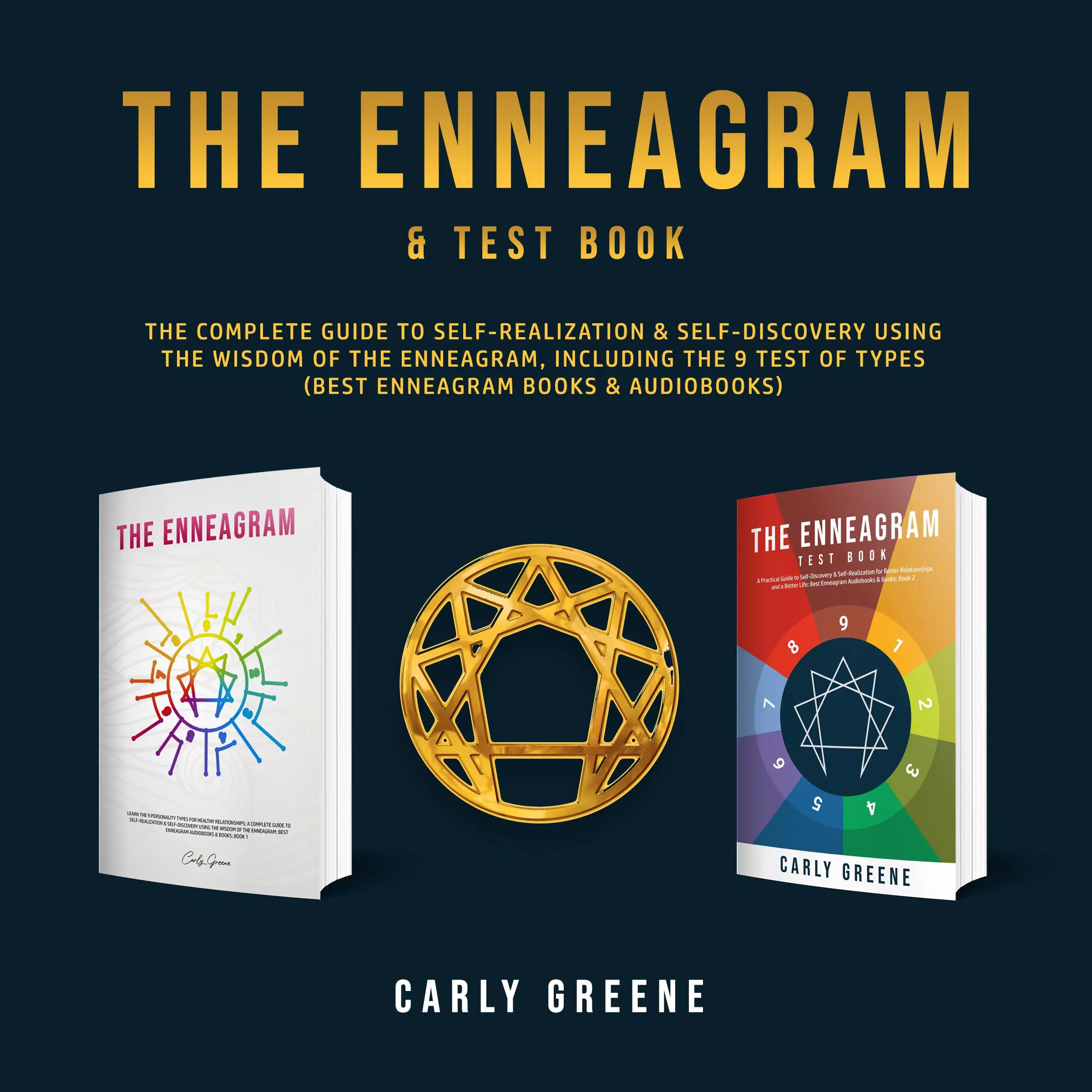 The Enneagram & Test Book: The Complete Guide to Self-Realization & Self-Discovery Using the Wisdom of the Enneagram, Including the 9 Test of Types (Best Enneagram Books & Audiobooks) Audiobook by Carly Greene