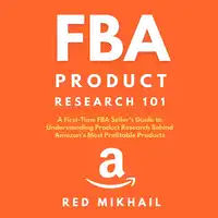 FBA Product Research 101 A First-Time FBA Sellers Guide to Understanding Product Research Behind Amazon’s Most Profitable Products Audiobook by Red Mikhail