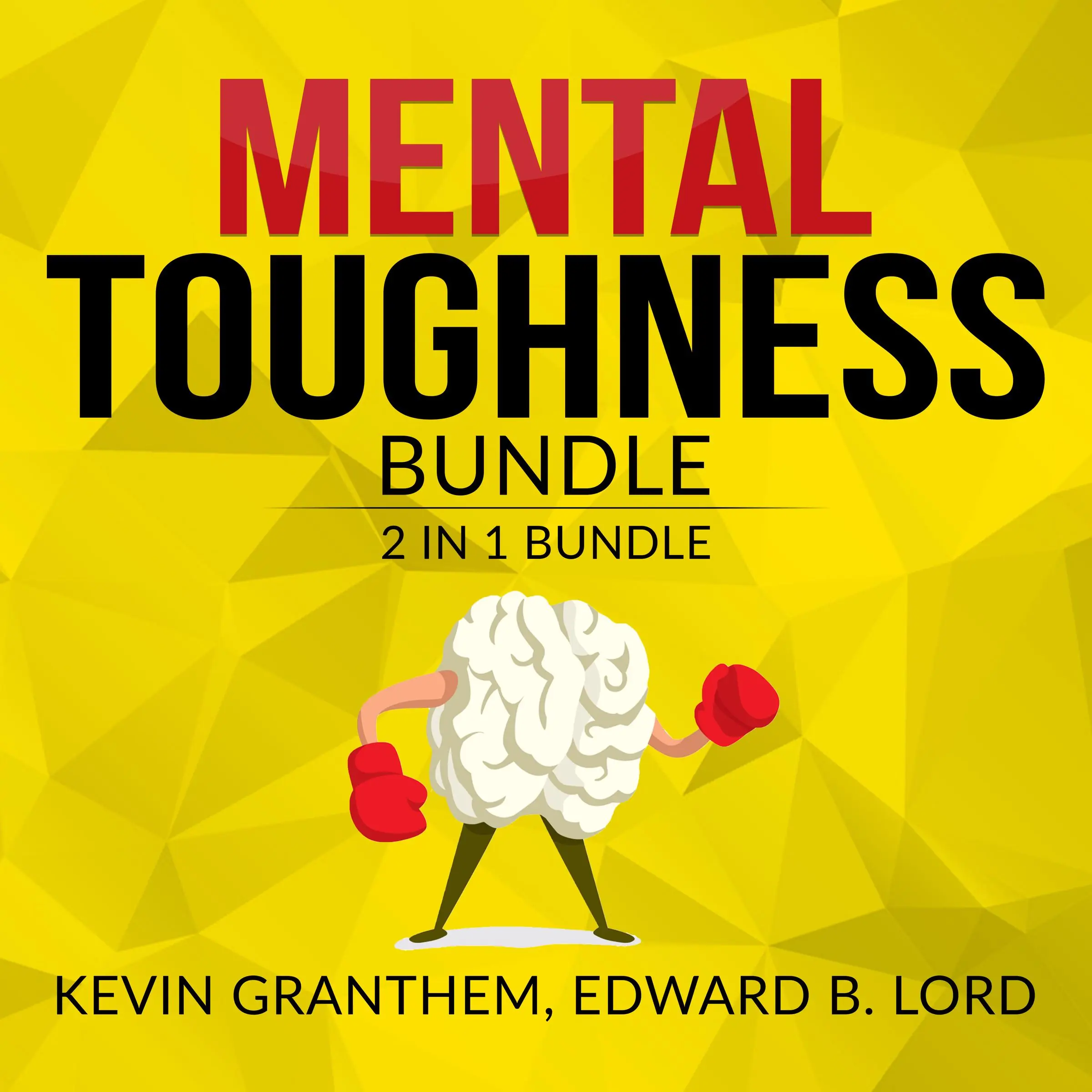 Mental Toughness Bundle, 2 in 1 Bundle, Mental Strength, Mind to Matter by Kevin Granthem and Edward B. Lord