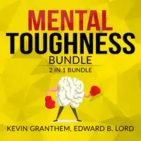 Mental Toughness Bundle, 2 in 1 Bundle, Mental Strength, Mind to Matter Audiobook by Kevin Granthem and Edward B. Lord