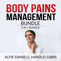 Body Pains Management Bundle: 2 in 1 Bundle, Treat Your Own Back, and Rheumatoid Arthritis Audiobook by Alfie Daniels and Harold Gibbs