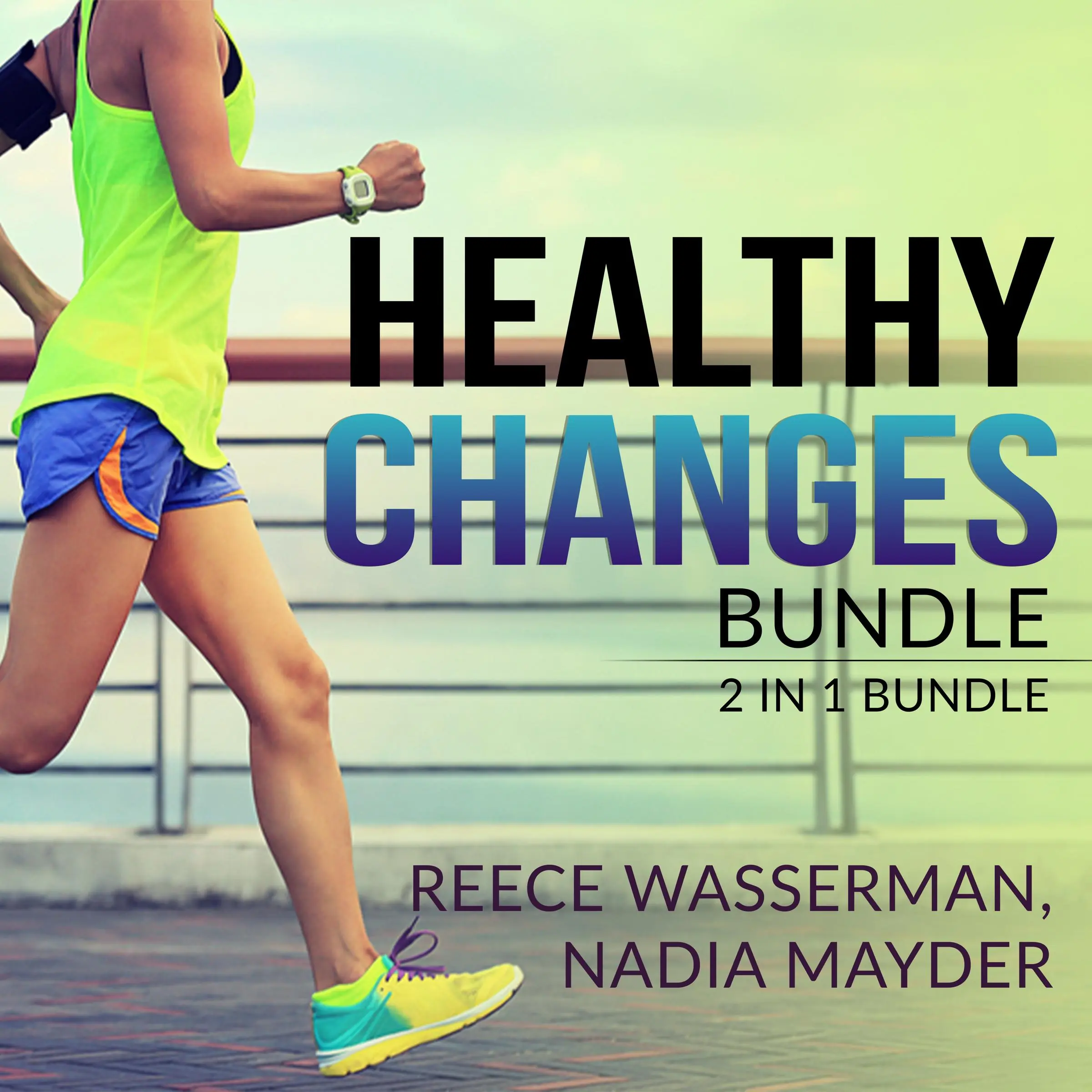 Healthy Changes Bundle: 2 in 1 Bundle, Sugar Detox, and Green Juicing Audiobook by Reece Wasserman and Nadia Mayder