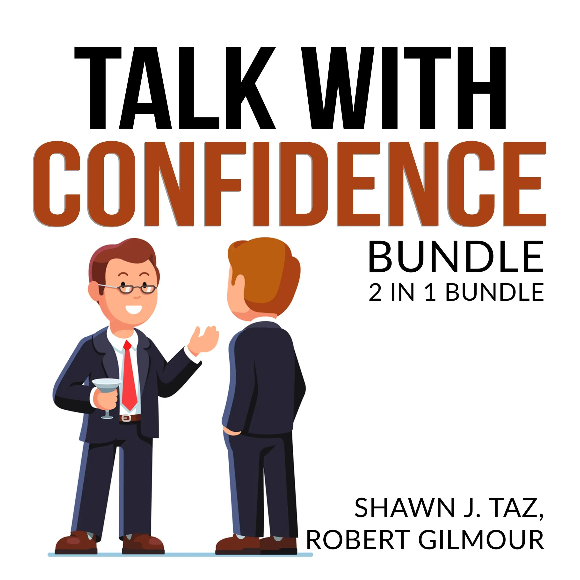 Talk With Confidence Bundle, 2 in 1 Bundle, Exactly What to Say and Speak With No Fear Audiobook by Shawn J. Taz and Robert Gilmour