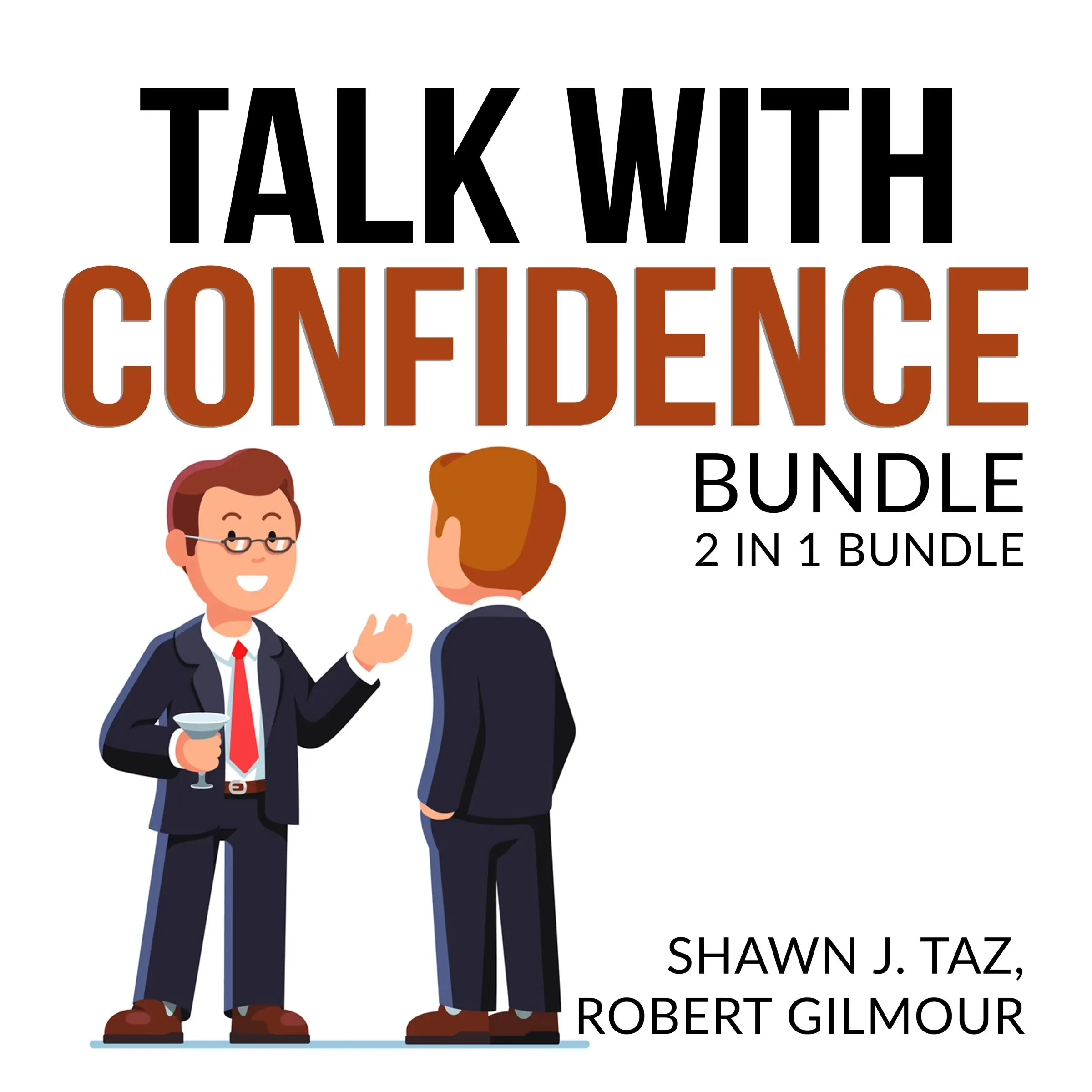 Talk With Confidence Bundle, 2 in 1 Bundle, Exactly What to Say and Speak With No Fear by Shawn J. Taz and Robert Gilmour Audiobook