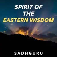 Spirit of the Eastern Wisdom Audiobook by Sadhguru