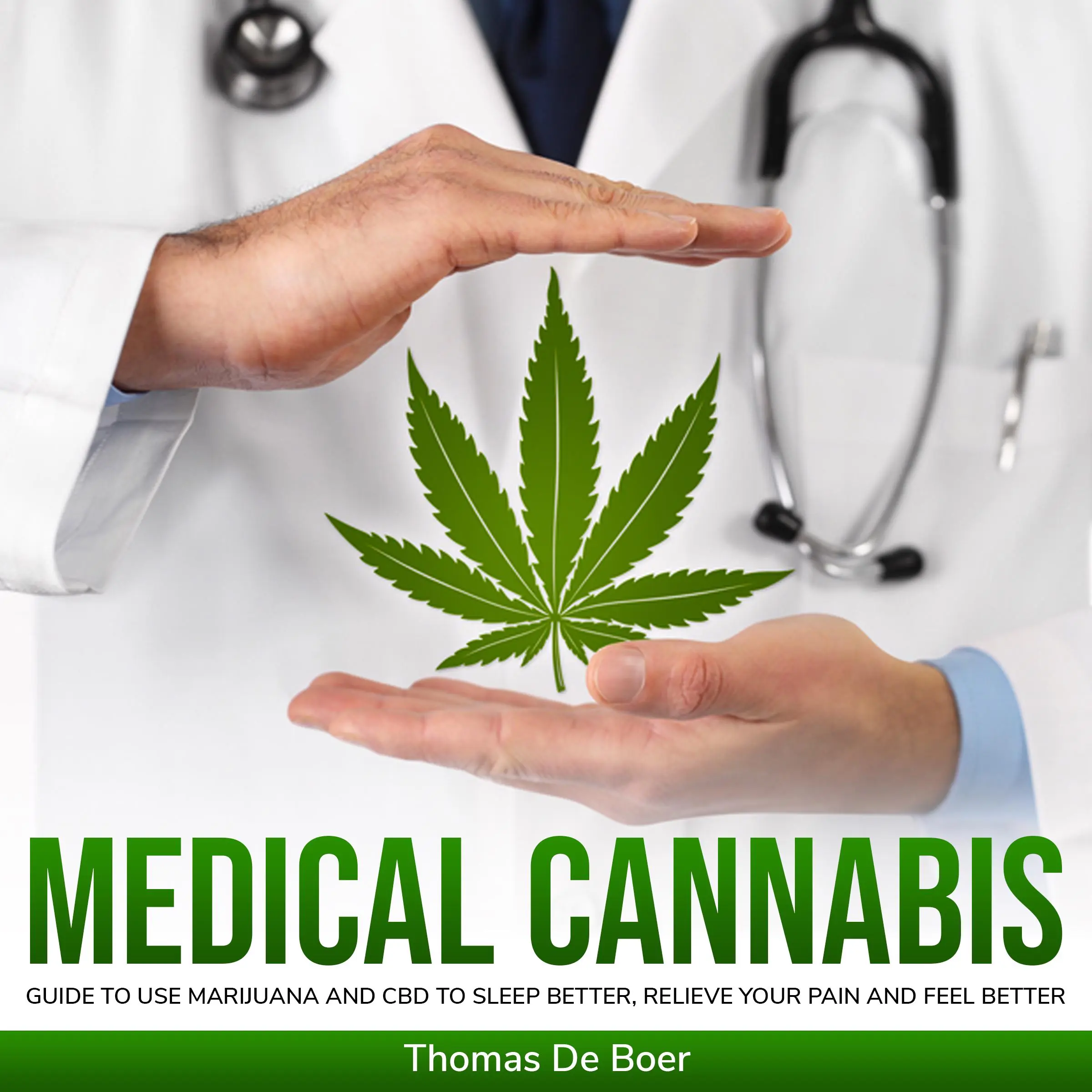 MEDICAL CANNABIS: Guide to Use Marijuana and CBD to Sleep Better, Relieve Your Pain and Feel Better Audiobook by Thomas De Boer