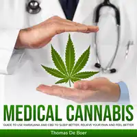 MEDICAL CANNABIS: Guide to Use Marijuana and CBD to Sleep Better, Relieve Your Pain and Feel Better Audiobook by Thomas De Boer