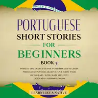 Portuguese Short Stories for Beginners Book 3 Audiobook by Learn Like A Native