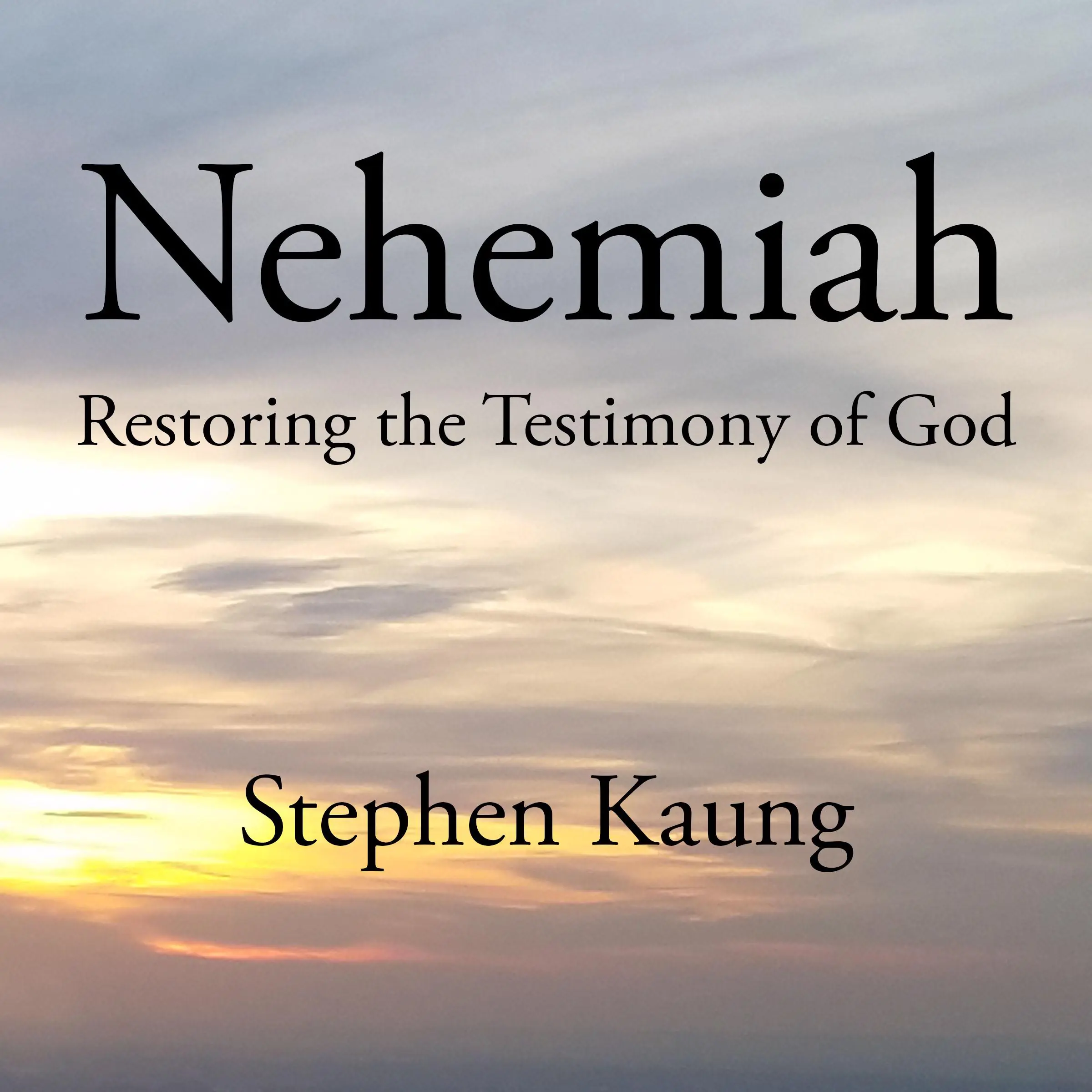 Nehemiah: Restoring the Testimony of God by Stephen Kaung