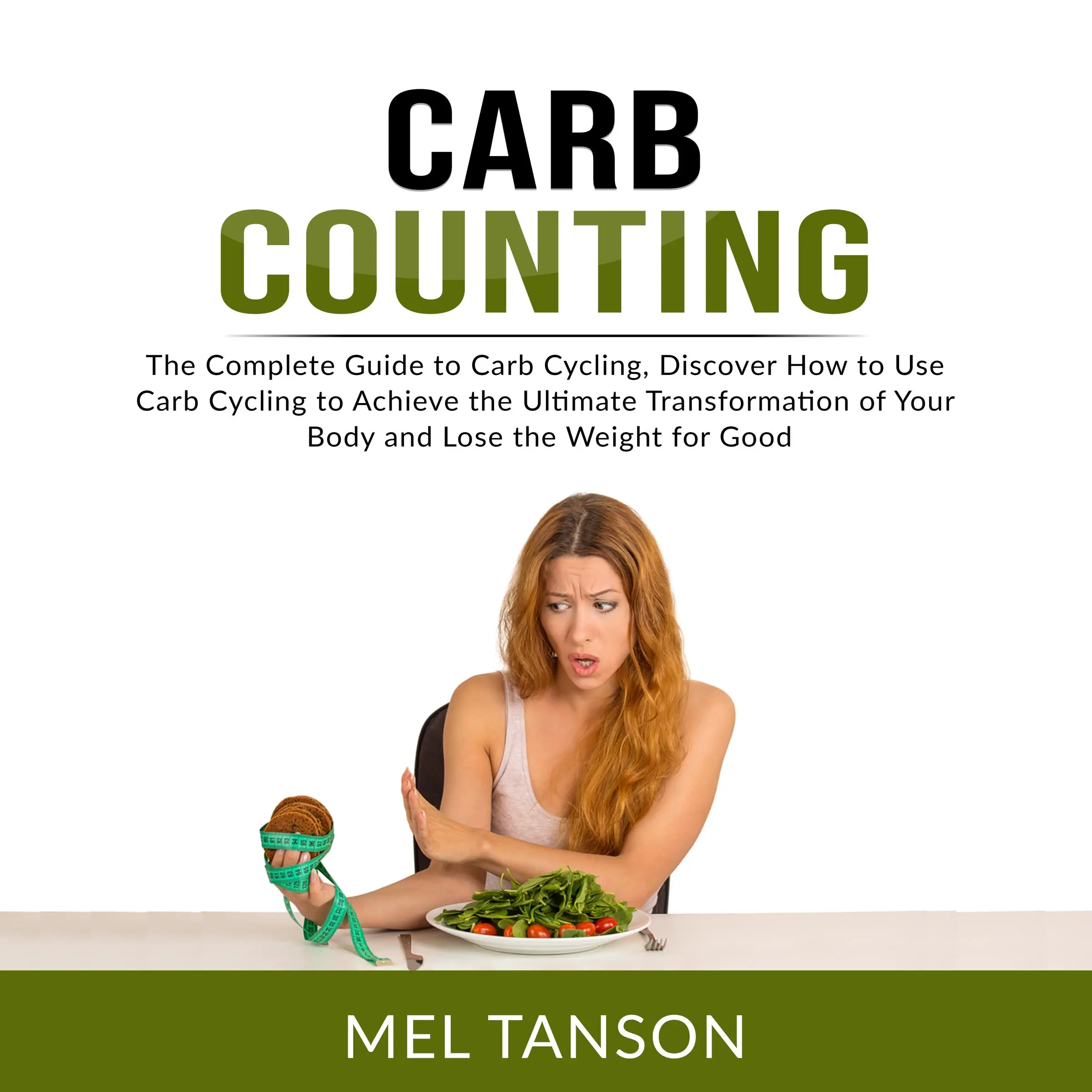 Carb Counting: The Complete Guide to Carb Cycling, Discover How to Use Carb Cycling to Achieve the Ultimate Transformation of Your Body and Lose the Weight for Good Audiobook by Mel Tanson