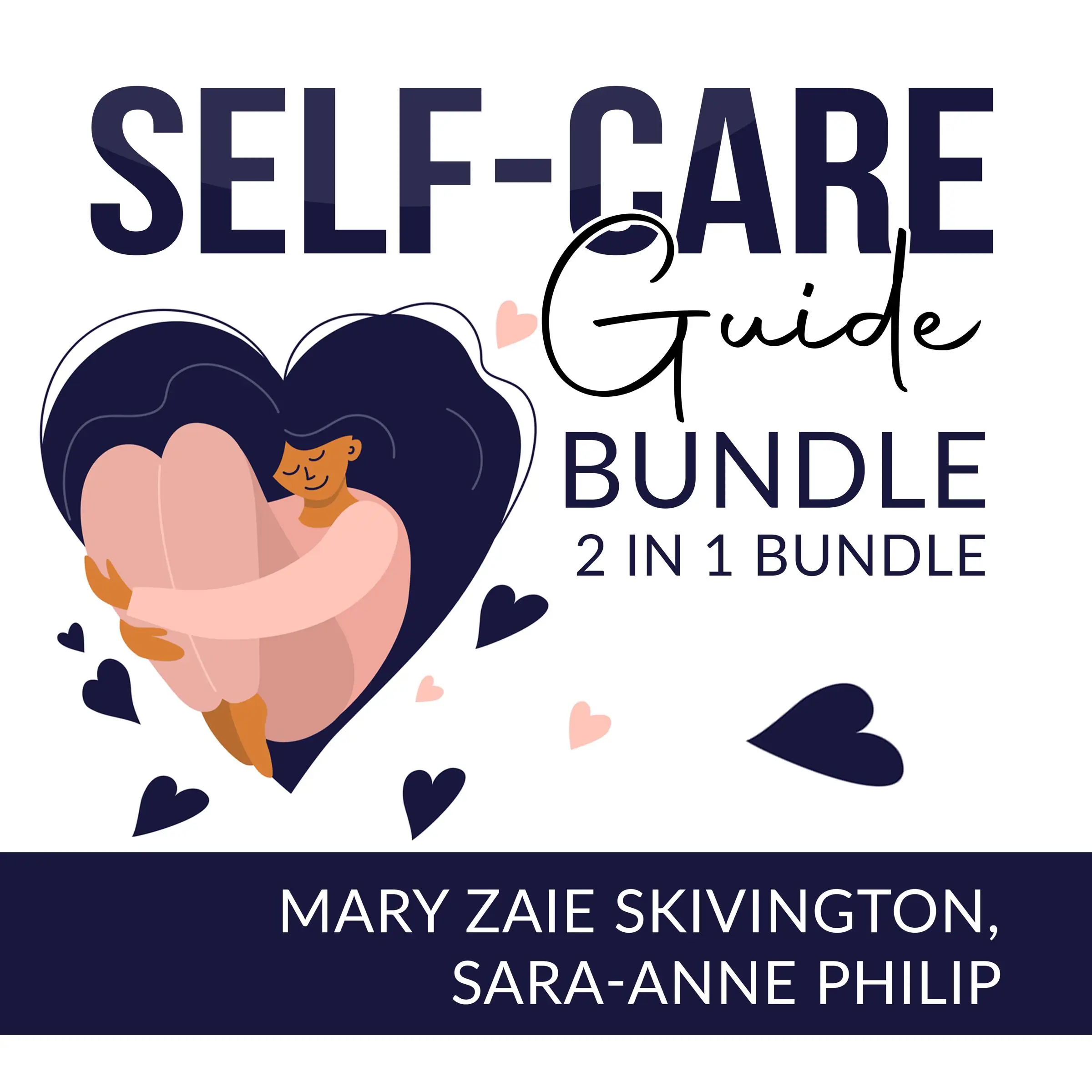 Self-Care Guide Bundle: 2 in 1, Self Care Solutions and Intuitive Self Care Audiobook by Mary Zaie Skivington and Sara-Anne Philip