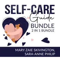 Self-Care Guide Bundle: 2 in 1, Self Care Solutions and Intuitive Self Care Audiobook by Mary Zaie Skivington and Sara-Anne Philip