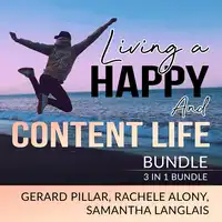 Living a Happy and Content Life Bundle: 3 in 1 Bundle, Authentic Happiness, Joy of Living, and Art of Happiness Audiobook by Rachele Alony and Samantha Langlais