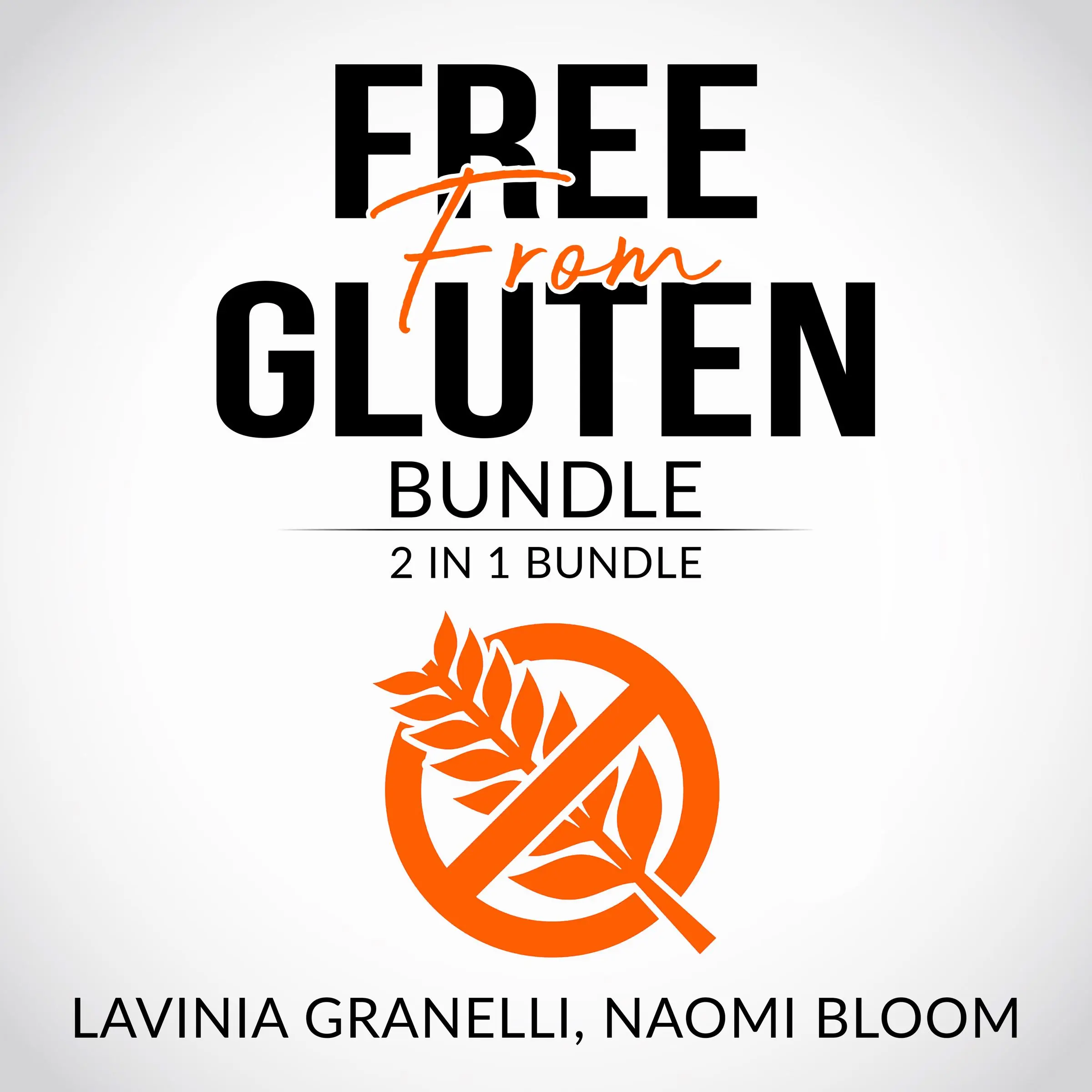 Free From Gluten Bundle: 2 in 1 Bundle, Gluten Free Lifestyle, and Clean Gut by Lavinia Granelli and Naomi Bloom Audiobook